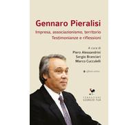 Gennaro Pieralisi. Impresa, associazionismo, territorio. Testimonianze e riflessioni (Storia, storie)