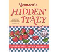 Gennaro's Hidden Italy: Regional Recipes to Treasure for Generations