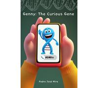 Genny: The Curious Gene: Explore the Human Body with This Fun Gene as Your Guide