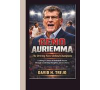 GENO AURIEMMA: The Driving Force Behind Champions - Crafting a Culture of Basketball Success Through Leadership, Discipline, and Excellence
