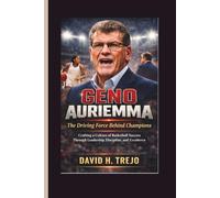 GENO AURIEMMA: The Driving Force Behind Champions - Crafting a Culture of Basketball Success Through Leadership, Discipline, and Excellence