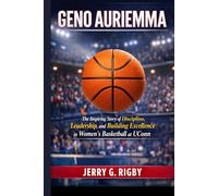 GENO AURIEMMA: The Inspiring Story of Discipline, Leadership, and Building Excellence in Women’s Basketball at UConn