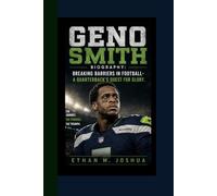 GENO SMITH BIOGRAPHY: Breaking Barriers in Football - A Quarterback’s Quest for Glory.