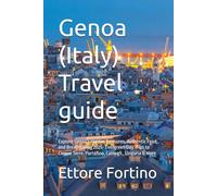 Genoa (Italy) Travel guide: Explore Genoa’s Hidden Treasures, Authentic Food, and Breathtaking 2025- Evergreen Day Trips to Cinque Terre, Portofino, Camogli , Linguria & More