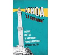 Genoa 'La Superba': The Rise and Fall of a Merchant Pirate Superpower