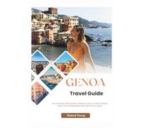 GENOA TRAVEL GUIDE 2025: Your Essential 2025 Guide to Genoa’s History, Cuisine, Hidden Gems, and Unforgettable Day Trips Across Liguria