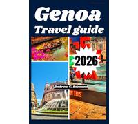 GENOA TRAVEL GUIDE 2026: Explore Historic Streets, Port Views, Italian Cuisine, Art Museums & Hidden Ligurian Gems