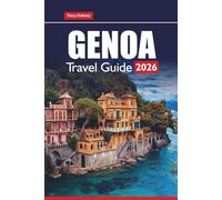 GENOA TRAVEL GUIDE 2026: Explore Italy’s Riviera, Top Attractions, Day Trips, Local Food, Walking Tours, Maps, and Practical Tips for Your Vacation