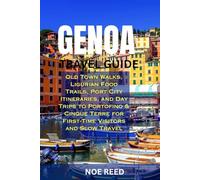 GENOA TRAVEL GUIDE: Old Town Walks, Ligurian Food Trails, Port City Itineraries, and Day Trips to Portofino & Cinque Terre for First-Time Visitors and Slow Travel