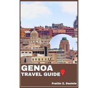 GENOA TRAVEL GUIDE: Your Essential Genoa Travel Handbook: Neighborhood Guides, Historic Streets, Culinary Delights, Local Secrets & Authentic Experiences