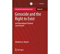 Genocide and the Right to Exist: An International Criminal Law Account (International Criminal Justice Series)