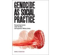 Genocide as Social Practice: Reorganizing Society under the Nazis and Argentina's Military Juntas (Genocide, Political Violence, Human Rights) by Daniel Feierstein (2014-05-14)