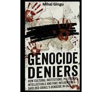 GENOCIDE DENIERS: How Cultural Institutions, Politicians, Intellectuals and Fake Influencers Shielded Israel’s Genocide in Gaza