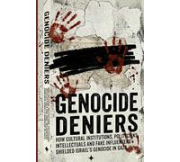 GENOCIDE DENIERS: How Cultural Institutions, Politicians, Intellectuals and Fake Influencers Shielded Israel’s Genocide in Gaza