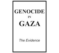 Genocide in Gaza: The Evidence