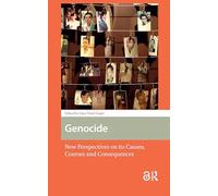Genocide: New Perspectives on its Causes, Courses and Consequences (War, Conflict and Genocide Studies)