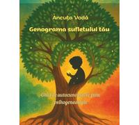 Genograma sufletului tău: Ghid de autocunoaștere prin psihogenealogie