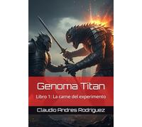 Genoma Titan: Libro 1: La carne del experimento (GENOMA TITAN TRILOGIA)