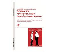 Genova 2001. Perché c'eravamo, perché ci siamo ancora. Dal «movimento dei movimenti» ai giorni nostri: storia e attualità di una lotta necessaria (Manifestazioni!)