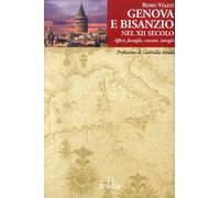 Genova e Bisanzio nel XII secolo: Affari, famiglie, crociate, intrighi (Storia Memorie Documenti)