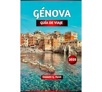 GÉNOVA GUÍA DE VIAJE 2025: Consejos de expertos, las principales atracciones, la mejor comida, gemas ocultas y excursiones de un día para quienes ... al mejor secreto de vacaciones de Italia