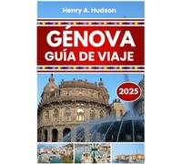 GÉNOVA GUÍA DE VIAJE 2025 (edición en color): Vida portuaria histórica, gastronomía ligur, museos marítimos y paseos costeros por el norte de Italia