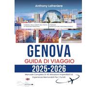 Genova Guida Di Viaggio 2025-2026: Manuale Completo Di 40 Attrazioni Imperdibili Ed Esperienze Memorabili Per I Turisti