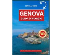 GENOVA GUIDA DI VIAGGIO 2026: ESPLORA ANTICHI VICOLI, MERAVIGLIE COSTIERE