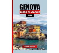 GENOVA GUIDA DI VIAGGIO 2026: Il miglior pianificatore di vacanze per esplorare palazzi storici, spiagge della costa ligure, esperienze gastronomiche ... tesori nascosti nella città portuale italiana