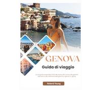 GENOVA GUIDA TURISTICA 2025: La tua guida essenziale 2025 alla storia, alla cucina, alle gemme nascoste e alle indimenticabili gite di un giorno in Liguria