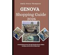 GENOVA SHOPPING GUIDE 2026: A Breathtaking Journey Through Timeless Streets, Hidden Boutiques, and the Soul of Italian Style. (Destination Guide)