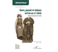 Genre, pouvoir et violence en Iran au XIXe siècle: Analyse de documents inédits (L'Iran En Transition)