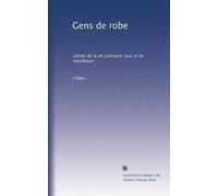Gens de robe: scènes de la vie judiciaire sous la 3e république