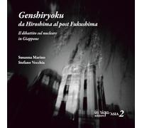 Genshiryoku: da Hiroshima al post Fukushima: Il dibattito sul nucleare in Giappone (ASIA)