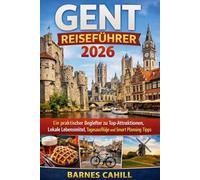 GENT REISEFÜHRER 2026: Ein praktischer Begleiter zu Top-Attraktionen, Lokale Lebensmittel, Tagesausflüge und Smart Planning Tipps