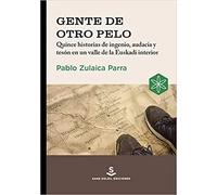 Gente de otro pelo. Historias de ingenio, audacia y tesón en un valle de la Euskadi interior | Pablo Zulaica Parra