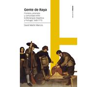 Gente de Raya: Frontera, amenaza y comunidad entre la Monarquía Hispánica y Portugal, 1640-1715 (Estudios)