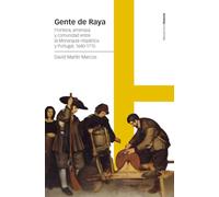 Gente de Raya: Frontera, amenaza y comunidad entre la Monarquía Hispánica y Portugal, 1640-1715 (Estudios)