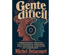 Gente difícil: Manual de supervivencia emocional para tratar con personas complejas sin perder la paciencia. (Escudo emocional)
