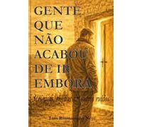 Gente que não acabou de ir embora: Crónicas, vigílias & outros ruídos