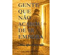 Gente que não acabou de ir embora: Crónicas, vigílias & outros ruídos