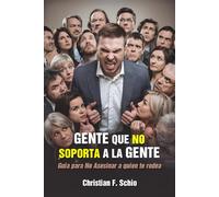 Gente que No Soporta a la Gente: Guía para No Asesinar a Quien te Rodea