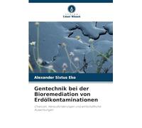 Gentechnik bei der Bioremediation von Erdölkontaminationen: Chancen, Herausforderungen und wirtschaftliche Auswirkungen