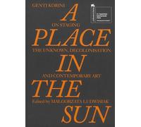 Genti Korini. A Place in the Sun. Albanian Pavilion at the 61st international art exhibition. La Biennale di Venezia. Ediz. a colori