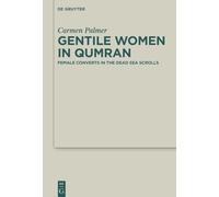 Gentile Women in Qumran: Female Converts in the Dead Sea Scrolls: 61 (Deuterocanonical and Cognate Literature Studies, 61)