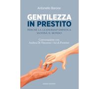 Gentilezza in prestito. Perché la leadership empatica salverà il mondo. Conversazione con Andrea Di Vincenzo, Ad di Prestiter (Saggistica)