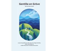 Gentille en Grève: Le journal guidé pour dire ciao à la charge mentale, poser ses limites et arrêter de porter le fardeau des autres