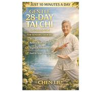 Gentle 28-Day Tai Chi Challenge for Seniors over 60: 10-Minute Daily Routines to Regain Balance, Prevent Falls, Relieve Joint Pain, Reduce Stress, and ... Step-by-Step Illustrations & Video Tutorials
