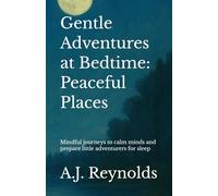 Gentle Adventures at Bedtime: Peaceful Places: Mindful journeys to calm minds and prepare little adventurers for sleep
