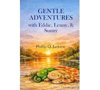 Gentle Adventures with Eddie, Lenny, and Sunny: Calming Bedtime Stories for Kids About Friendship, Curiosity, and Care